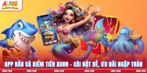App bắn cá kiếm tiền au88