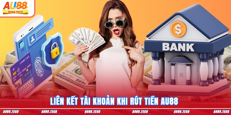 Liên kết tài khoản khi Rút tiền AU88