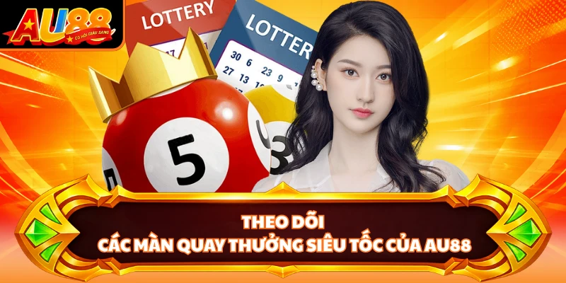 Theo dõi các màn quay thưởng siêu tốc của AU88